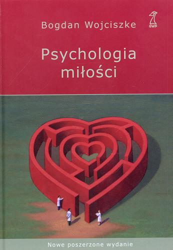 Okładka książki Psychologia miłości : intymność, namiętność, zobowiązanie / Bogdan Wojciszke.