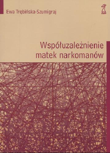 Okładka książki Współuzależnienie matek narkomanów / Ewa Trębińska-Szumigraj.