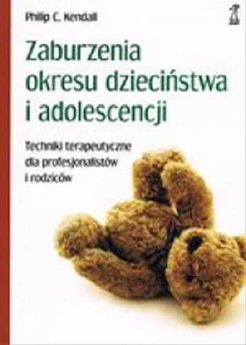 Okładka książki  Zaburzenia okresu dzieciństwa i adolescencji : techniki terapeutyczne dla profesjonalistów i rodziców  1