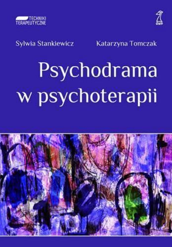 Okładka książki Psychodrama w psychoterapii : ujęcie poznawczo-behawioralno-społeczne / Sylwia Stankiewicz, Katarzyna Tomczak.