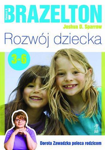 Okładka książki Rozwój dziecka : od 3 do 6 lat / Thomas B. Brazelton, Joshua D. Sparrow ; przekł. Anna Kacmajor, Agata Sulak.