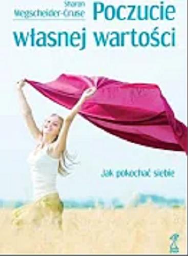Okładka książki Poczucie własnej wartości : jak pokochać siebie / Sharon Wegscheider-Cruse ; przekład [z angielskiego] Aldona Możdżyńska.