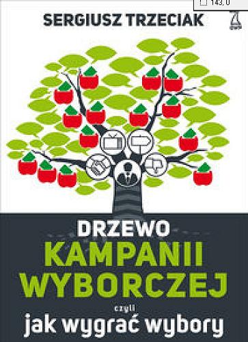 Okładka książki Drzewo kampanii wyborczej czyli Jak wygrać wybory / Sergiusz Trzeciak.