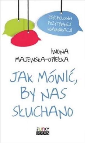 Okładka książki Jak mówić by nas słuchano / Iwona Majewska-Opiełka.