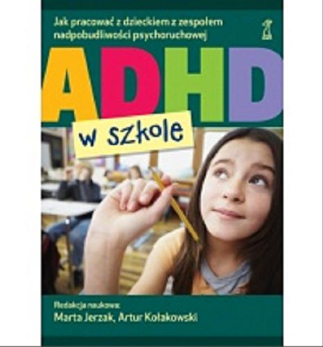 Okładka książki  ADHD w szkole : jak pracować z dzieckiem z zespołem nadpobudliwości psychoruchowej  1