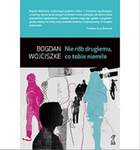 Okładka książki Nie rób drugiemu, co tobie niemiłe / Bogdan Wojciszke.