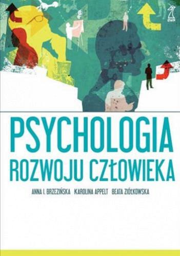 Okładka książki Psychologia rozwoju człowieka / Anna I. Brzezińska, Karolina Appelt, Beata Ziółkowska.