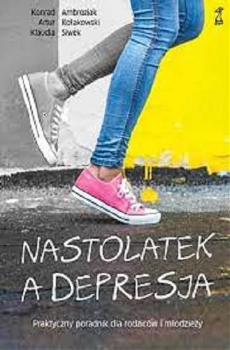 Okładka książki  Nastolatek a depresja : praktyczny poradnik dla rodziców i młodzieży  2