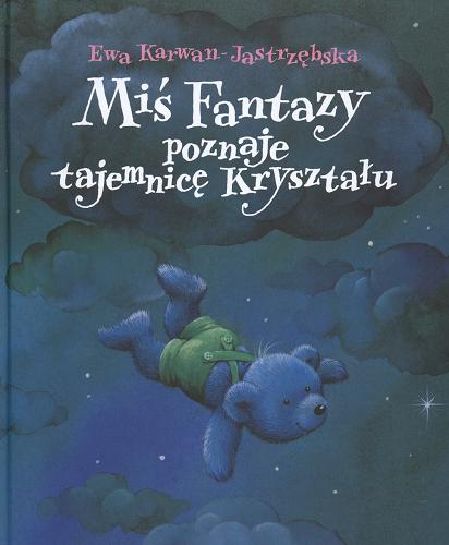 Okładka książki Miś Fantazy poznaje tajemnicę Kryształu / Ewa Karwan-Jastrzębska ; il. Joanna Sedlaczek.