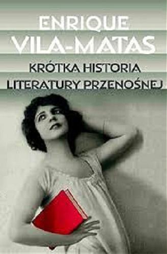 Okładka książki Krótka historia literatury przenośnej / Enrique Vila-Matas ; przełożyła Joanna Karasek.