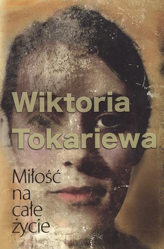 Okładka książki Miłość na całe życie / Wiktoria Tokariewa ; przełożyła Irena Lewandowska.
