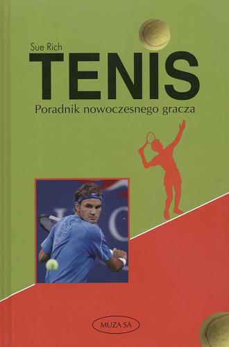 Okładka książki Tenis : poradnik nowoczesnego gracza / Sue Rich ; [przekł. Franciszek Cezary Murawski].
