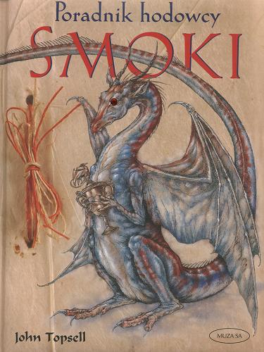 Okładka książki Smoki : poradnik hodowcy / John Topsell ; redaktor Joseph Nigg ; ilustracje Dan Malone ; przekład Agata Radkiewicz.