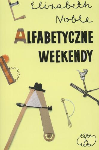 Okładka książki Alfabetyczne weekendy /  Elizabeth Noble ; przeł. Jędrzej Burakiewicz.