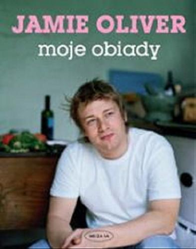 Okładka książki Moje obiady / Jamie Oliver ; zdj. David Loftus i Chris Terry ; il. Marion Deuchars ; [tł. Mariola Antonik, Jolanta Sawicka].