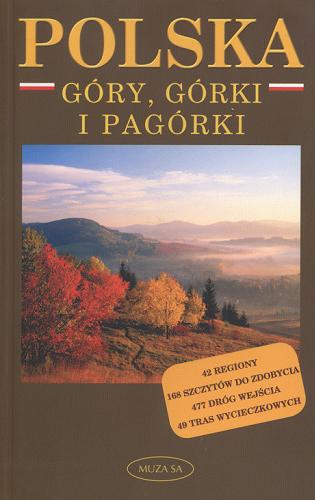 Okładka książki Polska : góry, górki i pagórki / Elżbieta Wołoszyńska, Marek Wołoszyński.