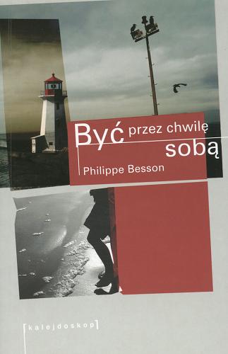 Okładka książki Być przez chwilę sobą / Philippe Besson ; przeł. Grażyna Majcher.