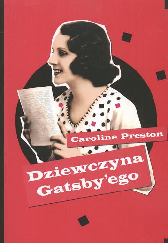 Okładka książki Dziewczyna Gatsby`ego / Caroline Preston ; przełożyła Agata Karolak.