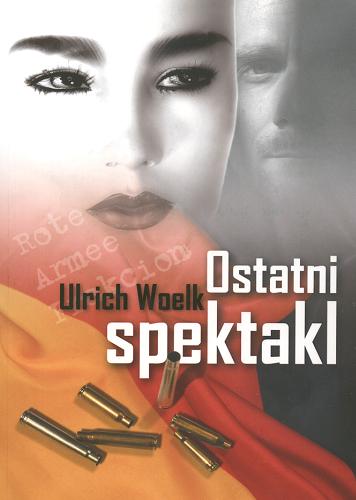 Okładka książki Ostatni spektakl / Ulrich Woelk ; tł. Monika Polkowska.