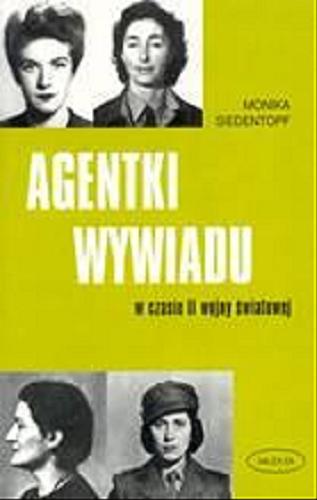 Okładka książki Agentki wywiadu w czasie II wojny światowej / Monika Siedentopf ; [tłumaczenie Małgorzata Chudzik].