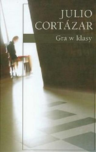 Okładka książki Gra w klasy / Julio Cortázar ; przełożyła Zofia Chądzyńska ; posłowie Zofia Chądzyńska.