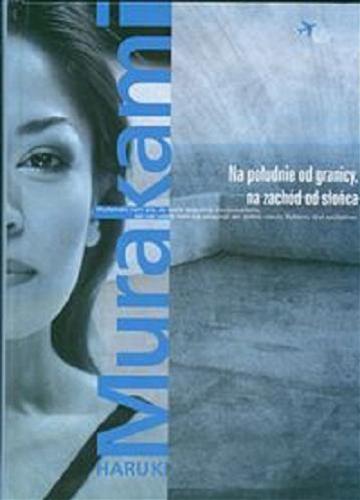 Okładka książki Na południe od granicy, na zachód od słońca / Haruki Murakami ; przeł. z ang. Aldona Możdżyńska.