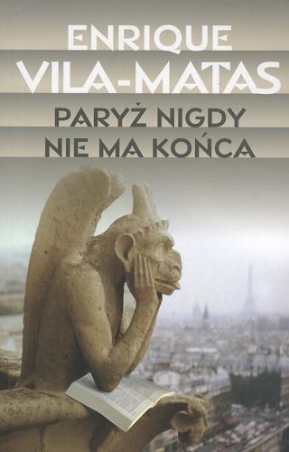 Okładka książki Paryż nigdy nie ma końca / Enrique Vila-Matas ; tł. Ewa Zaleska.