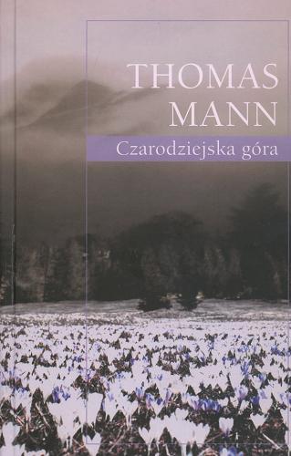Okładka książki Czarodziejska góra / Thomas Mann ; przeł. t.1 Józef Kramsztyk ; przeł. t.2 Jan Łukowski.