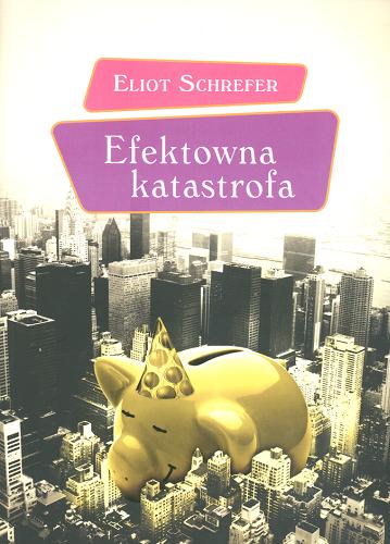 Okładka książki Efektowna katastrofa / Eliot Schrefer ; tł. Katarzyna Lipnicka-Kołtuniak.