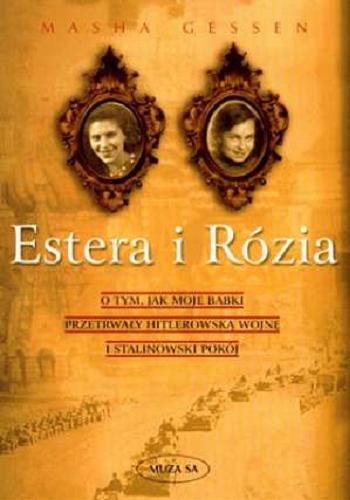 Okładka książki  Estera i Rózia : o tym, jak moje babki przetrwały hitlerowską wojnę i stalinowski pokój  1