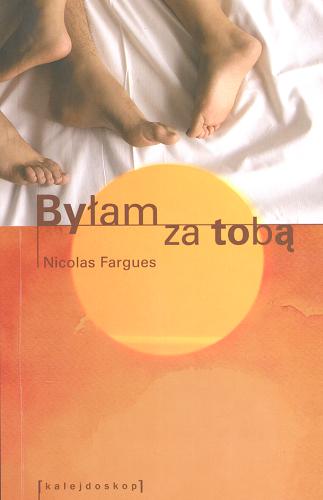 Okładka książki Byłam z tobą / Nicolas Fargues ; tł. Justyna Jancewicz.