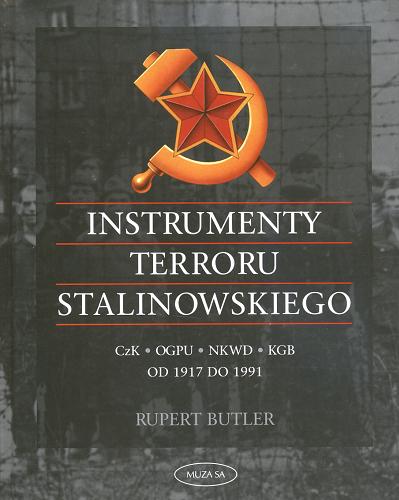 Okładka książki Instrumenty terroru stalinowskiego :CzK, OGPU, NKWD, KGB : od 1917 do 1991 / Rupert Butler ; tł. Grzegorz Siwek.