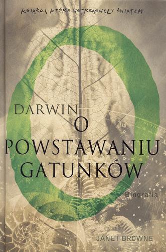 Okładka książki Darwin - o powstawaniu gatunków : biografia / Janet Browne ; Przełożył: Piotr Jastrzębiec.