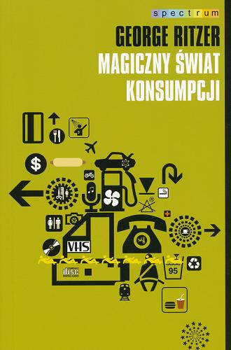 Okładka książki Magiczny świat konsumpcji / George Ritzer ; przeł. Ludwik Stawowy.
