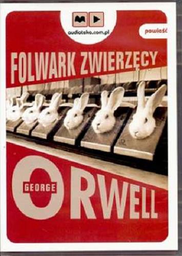 Okładka książki Folwark zwierzęcy [Dokument dźwiękowy] / George Orwell ; tłumaczenie Bartłomiej Zborski.