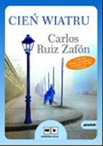 Okładka książki Cień wiatru [ Dokument dźwiękowy ] / Carlos Ruiz Zafón ; przekład Beata Fabjańska-Potapczuk, Carlos Marrodan Casas.