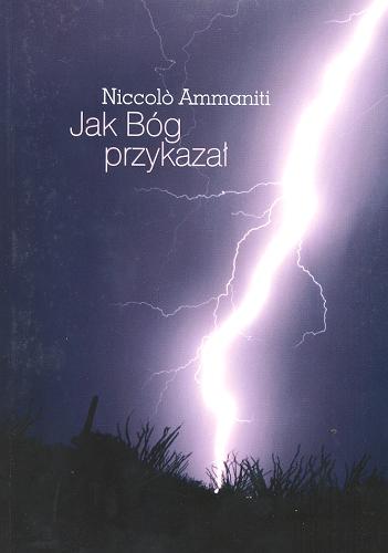 Okładka książki Jak Bóg przykazał / Niccolo Ammaniti ; tł. Dorota Duszyńska.