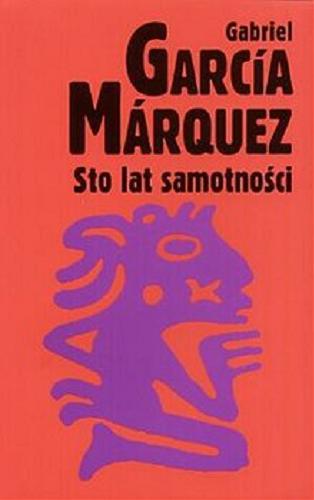 Okładka książki Sto lat samotności / Gabriel Garcia Marquez ; przełożyła Kalina Wojciechowska, Grażyna Grudzińska.