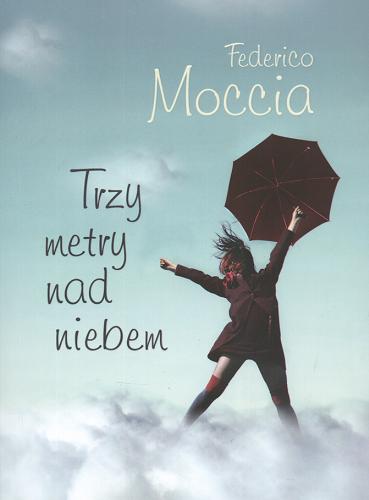 Okładka książki Trzy metry nad niebem /  Federico Moccia ; przeł. [z wł.] Krystyna i Eugeniusz Kabatcowie.