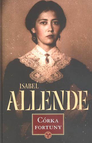 Okładka książki Córka fortuny / Isabel Allende ; przełożyła Marta Jordan.