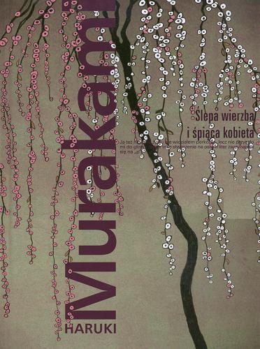 Okładka książki Ślepa wierzba i śpiąca kobieta / Haruki Murakami ; przeł. z jap. Anna Zielińska-Elliot.