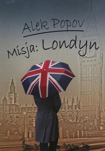 Okładka książki Misja : Londyn / Alek Popov ; przeł. Zuzanna Bochenek.