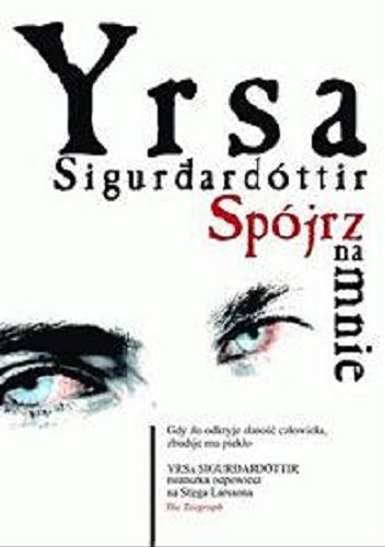 Okładka książki Spójrz na mnie / Yrsa Sigurđardóttir ; przełożył Jacek Godek.