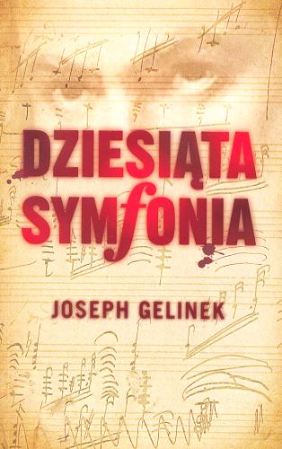 Okładka książki Dziesiąta symfonia / Joseph Gelinek [pseud.] ; przeł. [z hisz.] Ewa Zaleska.