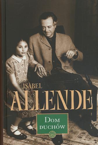 Okładka książki Dom duchów / Isabel Allende ; przełożył Zbigniew Marcin Kowalewski.