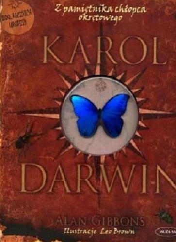 Okładka książki Karol Darwin : [z pamiętnika chłopca okrętowego] / Alan Gibbons ; il. Leo Brown ; [tł. Piotr Jastrzębiec].