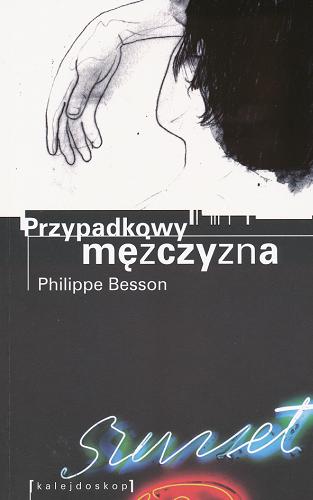 Okładka książki Przypadkowy mężczyzna / Philippe Besson ; tł. Grażyna Majcher.
