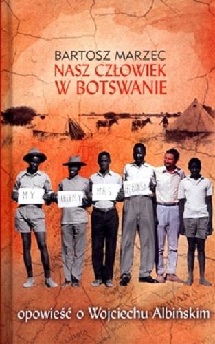 Okładka książki  Nasz człowiek w Botswanie : opowieść o Wojciechu Albińskim  2