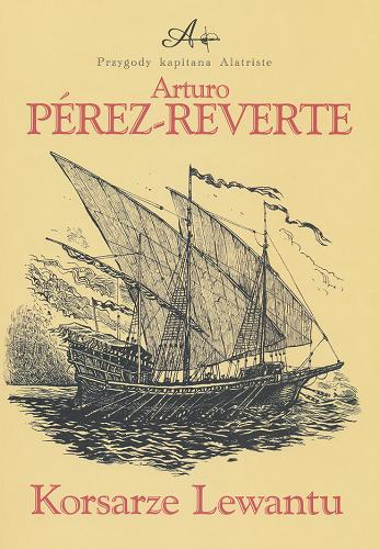 Okładka książki Korsarze Lewantu / Arturo Pérez-Reverte ; przełożyli Wojciech Charchalis, Filip Łobodziński ; ilustracje Karol Precht.