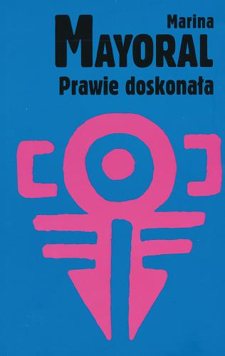 Okładka książki Prawie doskonała / Marina Mayoral ; przeł. [z hisz.] Elżbieta Komarnicka.
